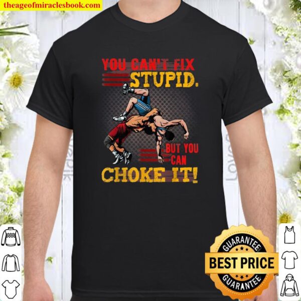 Fun Quote About Wrestling You Can’t Fix Stupid Wrestler Idea Shirt