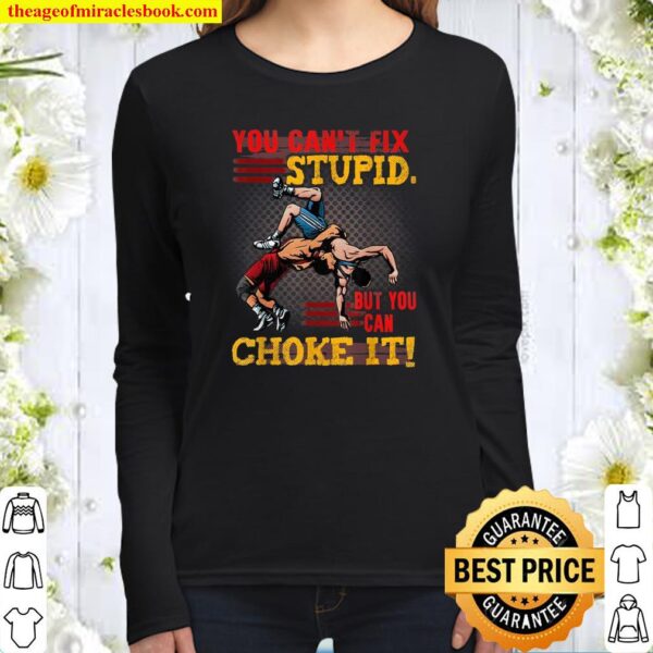 Fun Quote About Wrestling You Can’t Fix Stupid Wrestler Idea Women Long Sleeved