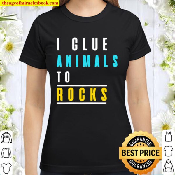 Funny Aquarium _ I Glue Animals To Rocks Classic Women T-Shirt