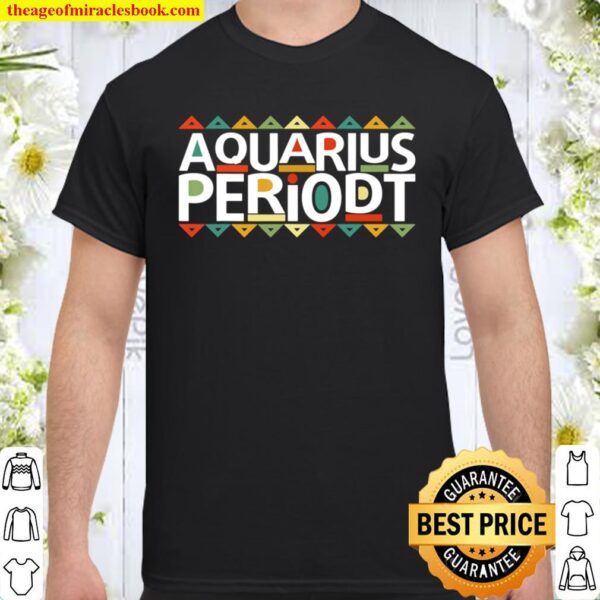 Funny Aquarius Periodt Birthday Zodiac Black Afro Girl Shirt