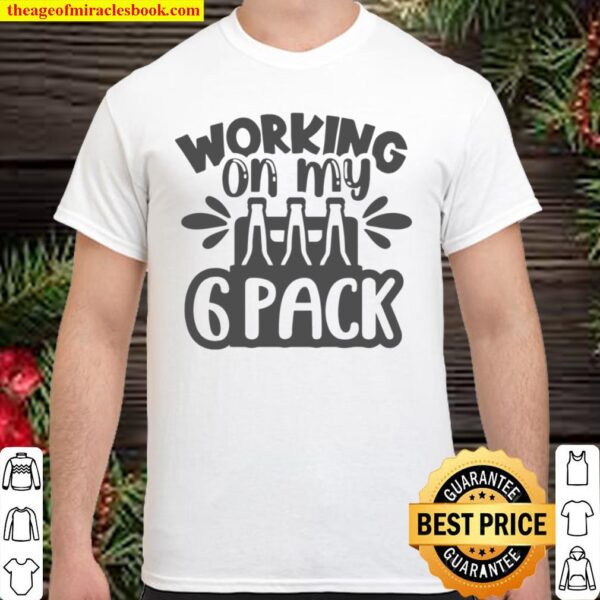 Funny Beer Working On My 6 Pack Shirt