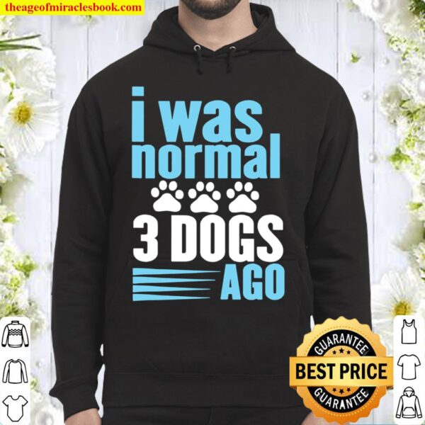 Funny Canine Paw Print I Was Normal Three Dogs Ago Hoodie