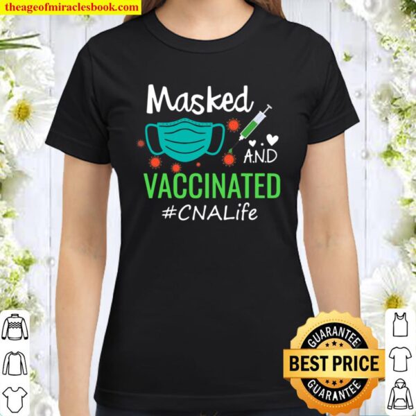 Funny Cute Masked And Vaccinated Cna Life Gift Black Classic Women T-Shirt