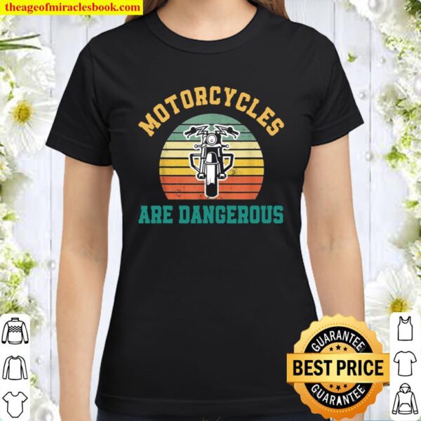 Funny Distressed Retro Vintage Motorcycles Are Dangerous Classic Women T-Shirt