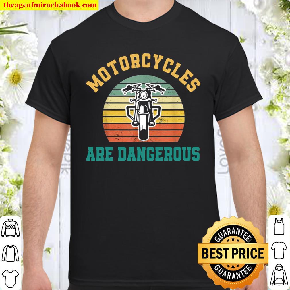 Funny Distressed Retro Vintage Motorcycles Are Dangerous Shirt
