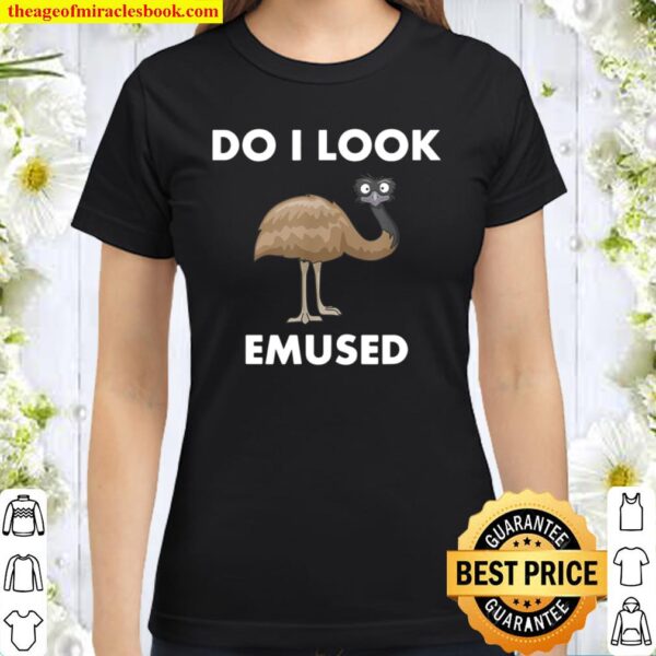 Funny Emu Bird Do I Look Emused Cute Australia EMU Classic Women T-Shirt