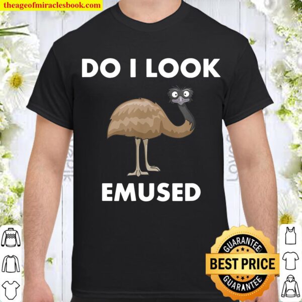 Funny Emu Bird Do I Look Emused Cute Australia EMU Shirt