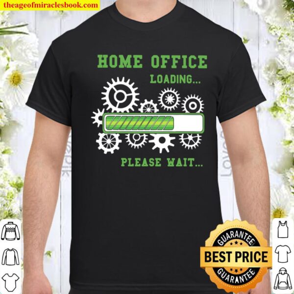 Funny Home Office Loading Please Wait Work From Ho Shirt