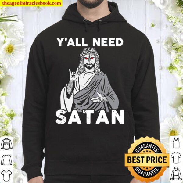 Funny Jesus Y’all Need Satan Hoodie