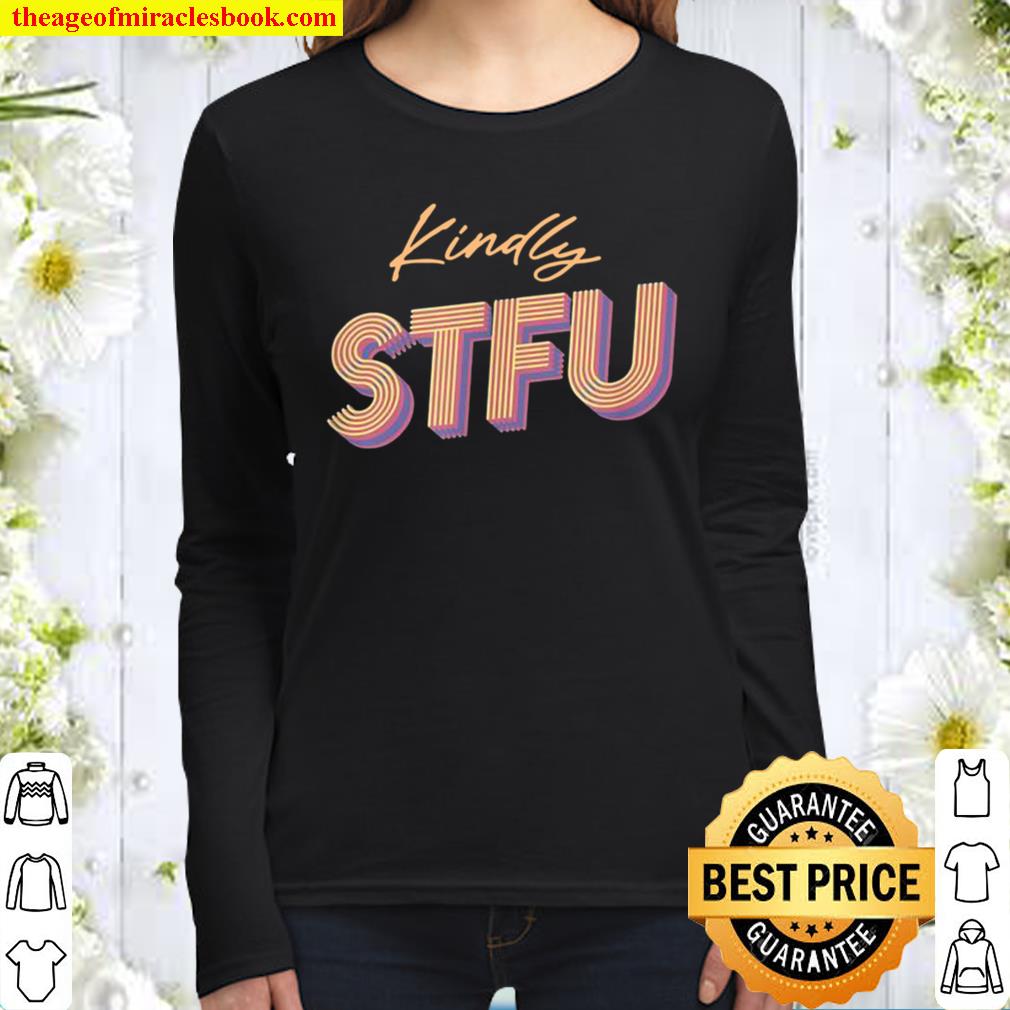 Funny Kindly STFU Sarcastic Adult Humor Style Women Long Sleeved