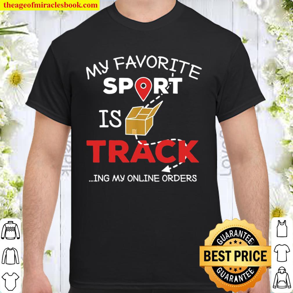 Funny My Favorite Sport Is Tracking My Online Orders shopper new Shirt, Hoodie, Long Sleeved, SweatShirt
