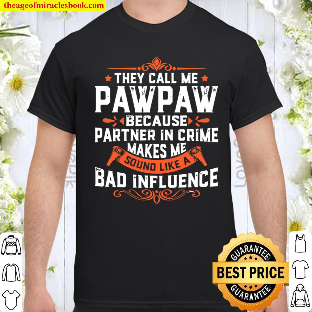 Funny Pawpaw They Call Me Pawpaw Because Partner In Crime Shirt