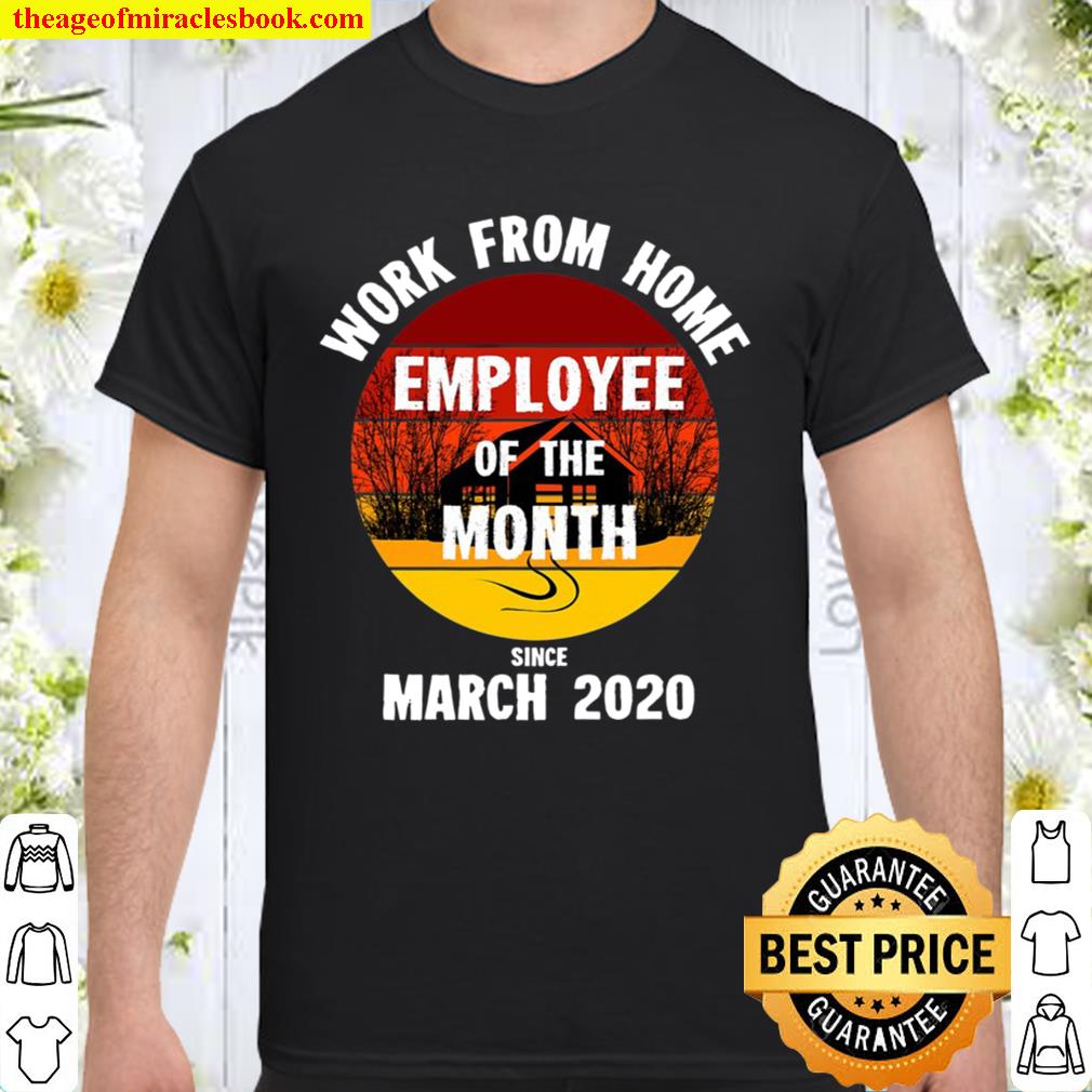 Funny Remote Employee Of The Month Work From Home 2020 Ver2 limited Shirt, Hoodie, Long Sleeved, SweatShirt