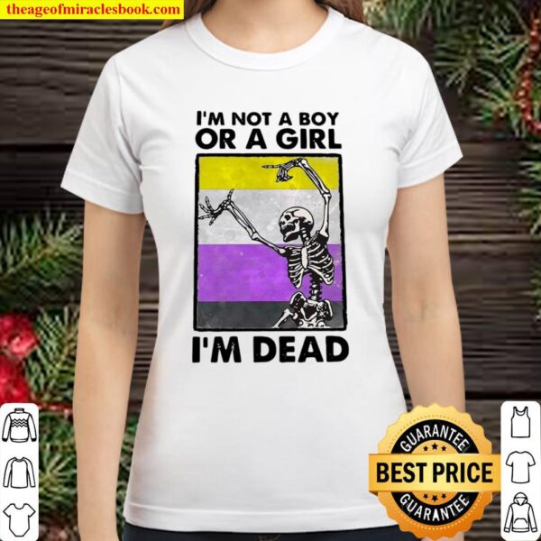 Funny Skeleton I’m Not A Boy Or A Girl I’m Dead Classic Women T-Shirt