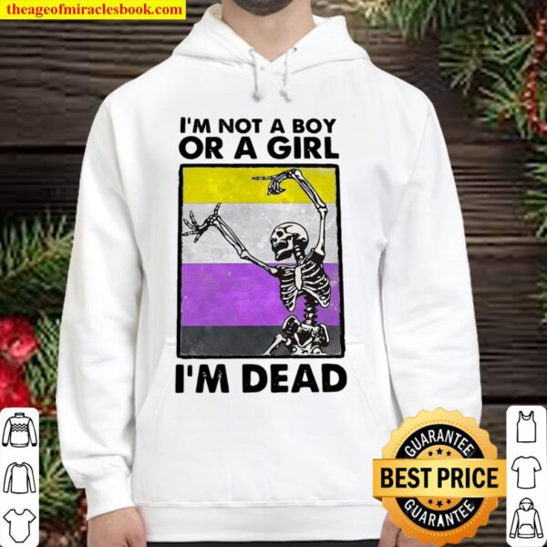 Funny Skeleton I’m Not A Boy Or A Girl I’m Dead Hoodie