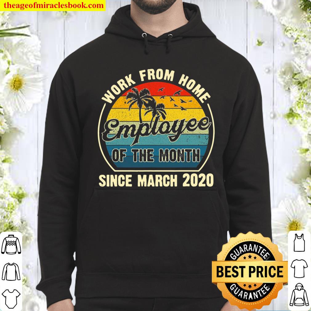 Funny Work From Home Employee Of The Month Since March 2020 Ver2 Hoodie
