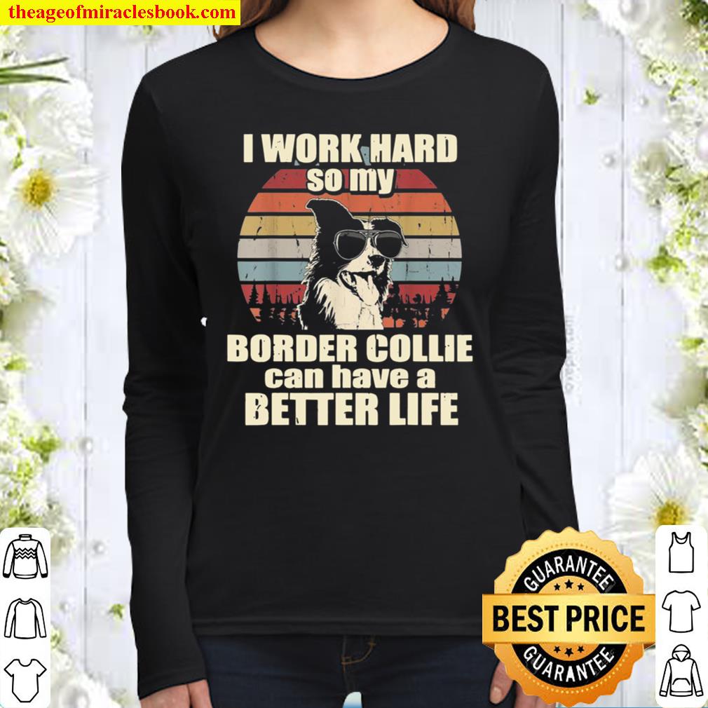 Funny for Border Collie I Work Hard Better Life Women Long Sleeved