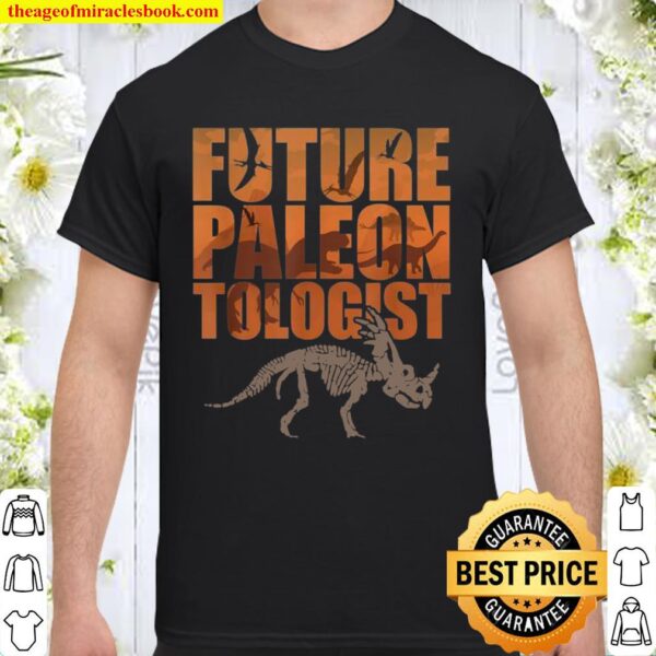 Future Paleontologist Dinosaurs Dino Fossil Paleontologists Shirt