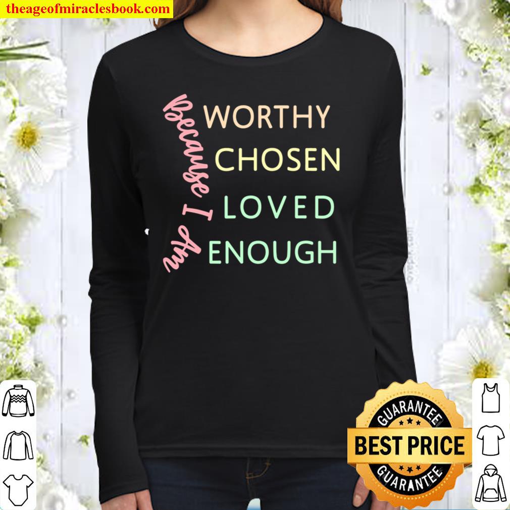 GGT Because I Am Worthy Chosen Loved Enough Women Long Sleeved