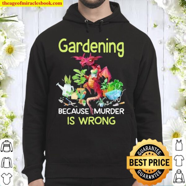Gardening Because Murder Is Wrong Dragon Hoodie