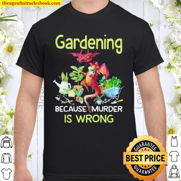 Gardening Because Murder Is Wrong Dragon Shirt