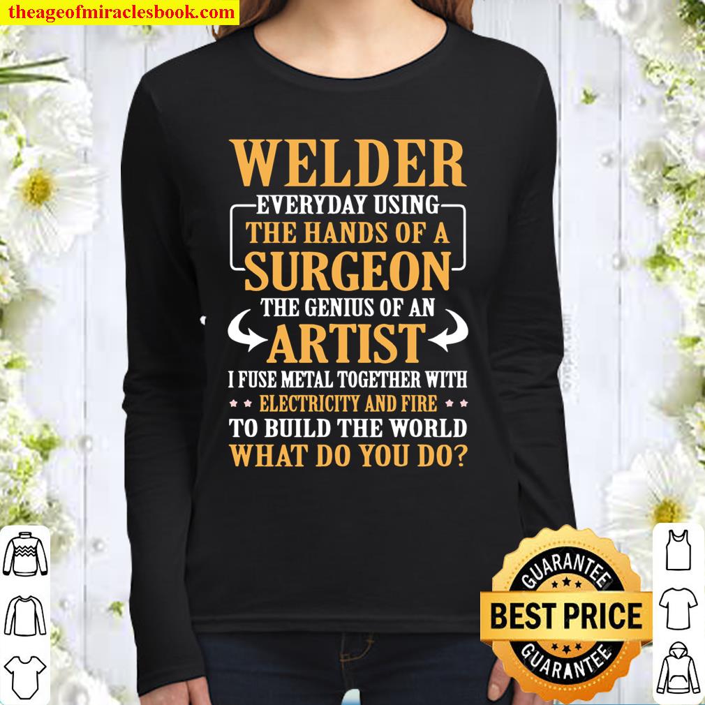 Genius Artist Welder With Hands of a Surgeon WeldingMetal women long Shirt
