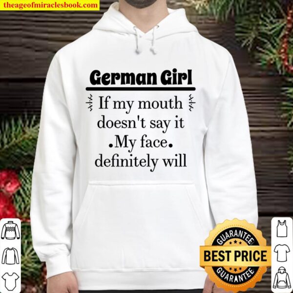German Girl If My Mouth Doesn’t Say It My Face Definitely Will Hoodie