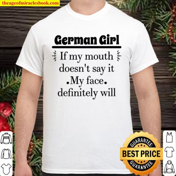 German Girl If My Mouth Doesn’t Say It My Face Definitely Will Shirt