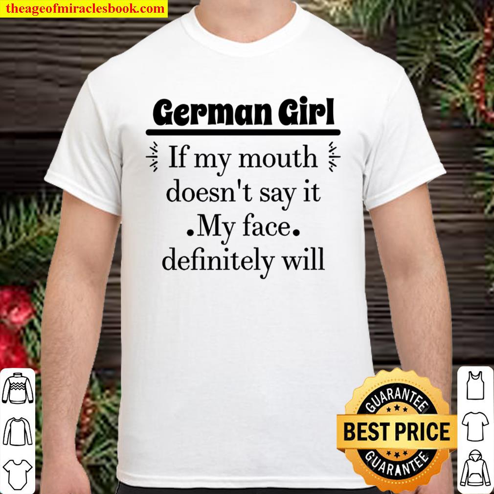 German Girl If My Mouth Doesn’t Say It My Face Definitely Will Shirt, hoodie, tank top, sweater