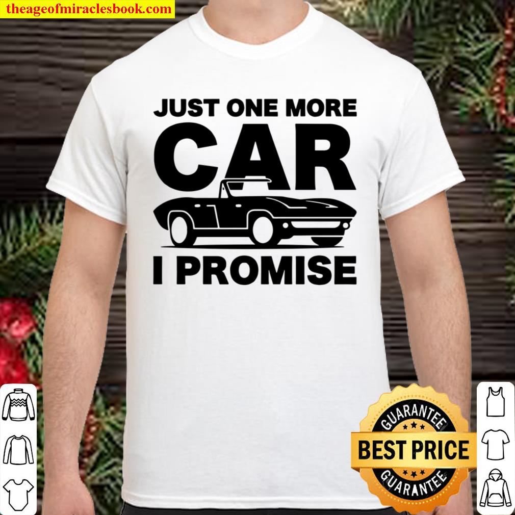 Gift for Car & Mechanics Just One More Car I Promise hot Shirt, Hoodie