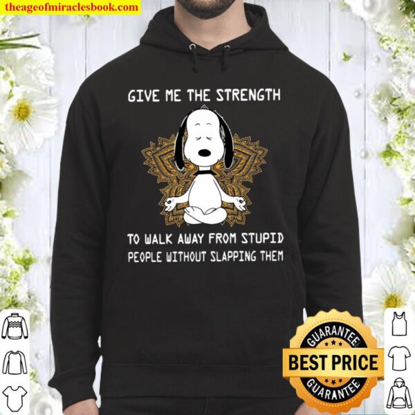 Give Me The Strength To Walk Away From Stupid People Without Slapping Hoodie