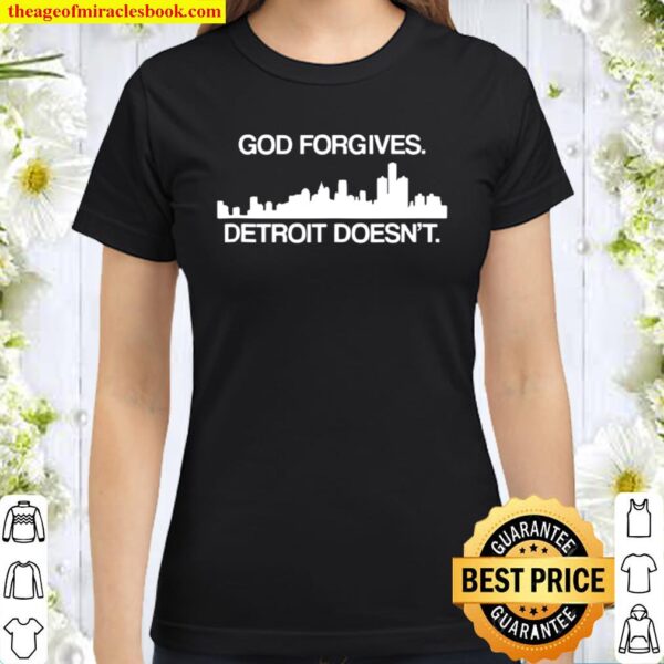 God Forgives Detroit Doesn’t Classic Women T-Shirt