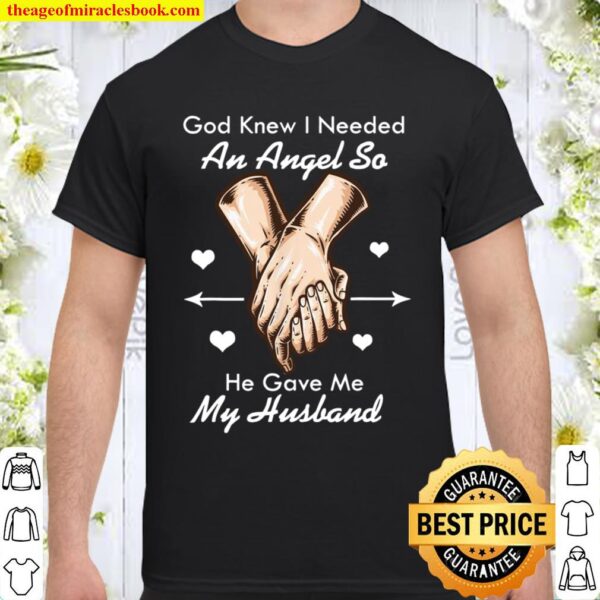 God Knew I Needed An Angel So He Gave Me My Husband Shirt