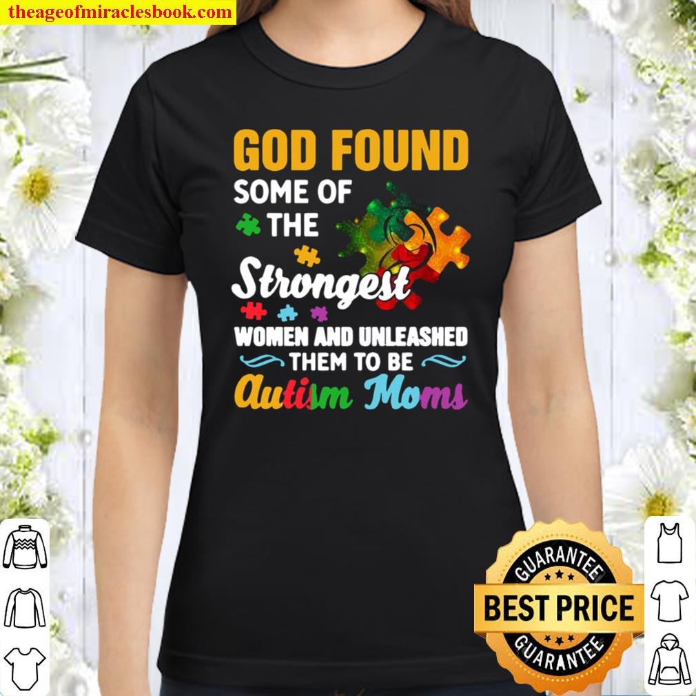 God found some of the strongest women and made them Autism Moms Classic Women T-Shirt