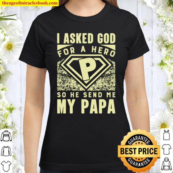 God send me my Papa Fatherday Classic Women T-Shirt