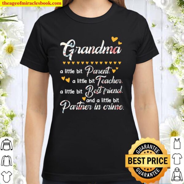 Grandma A Little Bit Parent A Little Bit Teacher A Little Bit Best Fri Classic Women T-Shirt