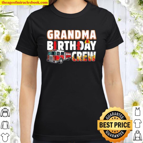 Grandma Birthday Crew Fire Truck Firefighter Classic Women T-Shirt