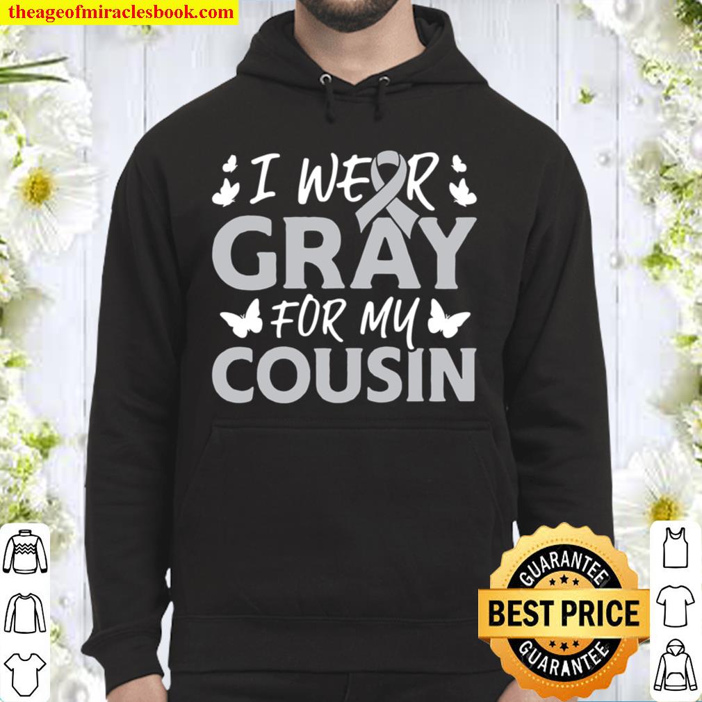 Gray for My Cousin Brain Cancer Awareness Ribbon Hoodie