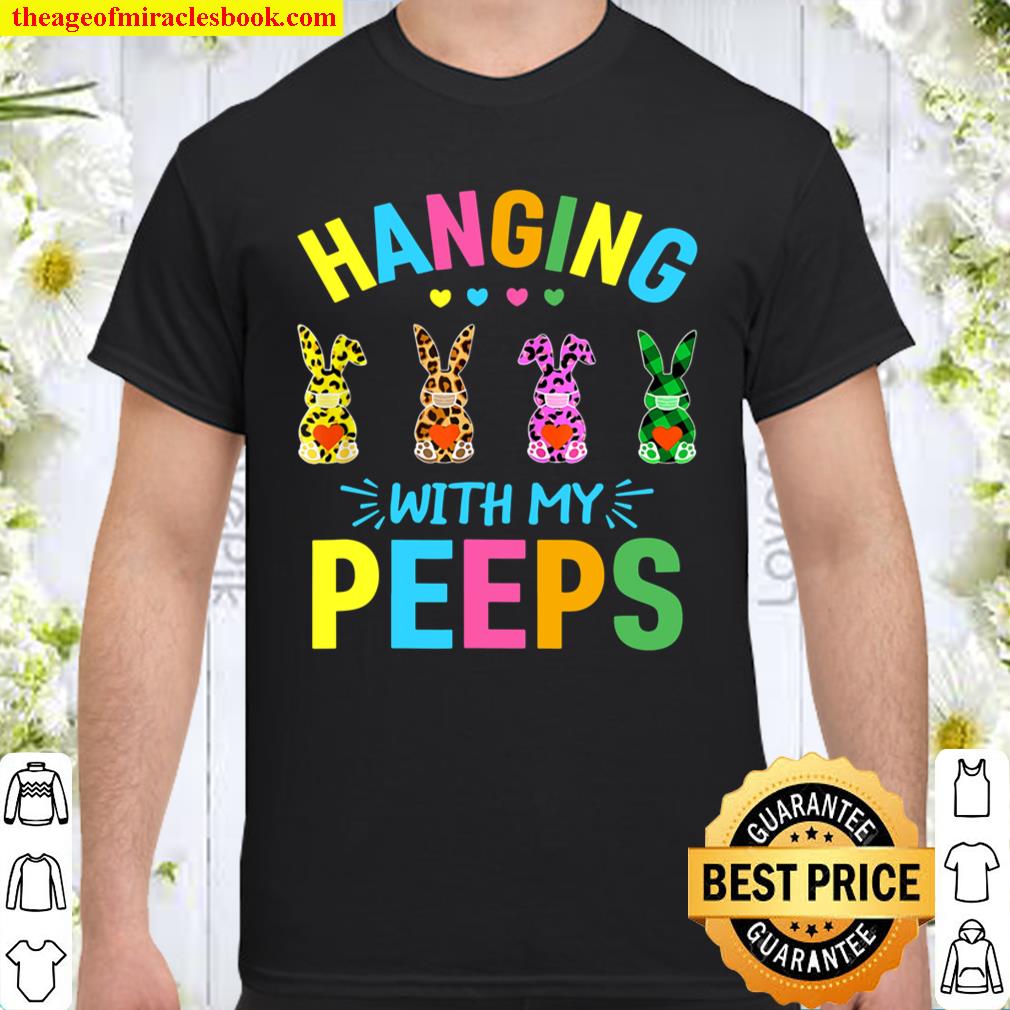 Hanging With My Peeps Happy Easter 2021 Cute Bunny Rabbit Shirt