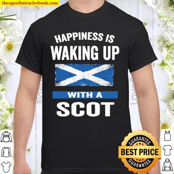 Happiness Is Waking Up With A Scot Shirt