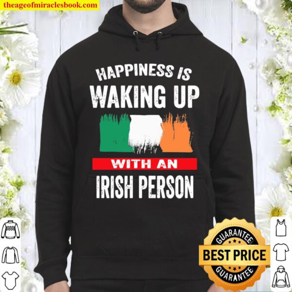 Happiness Is Waking Up With An Irish Person Hoodie