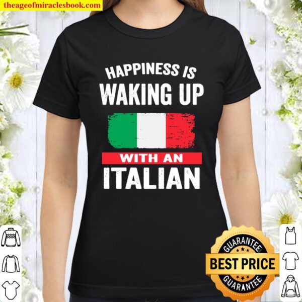 Happiness Is Waking Up With An Italian Classic Women T-Shirt