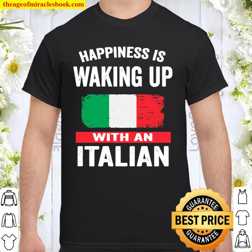 Happiness Is Waking Up With An Italian limited Shirt, Hoodie, Long Sleeved, SweatShirt