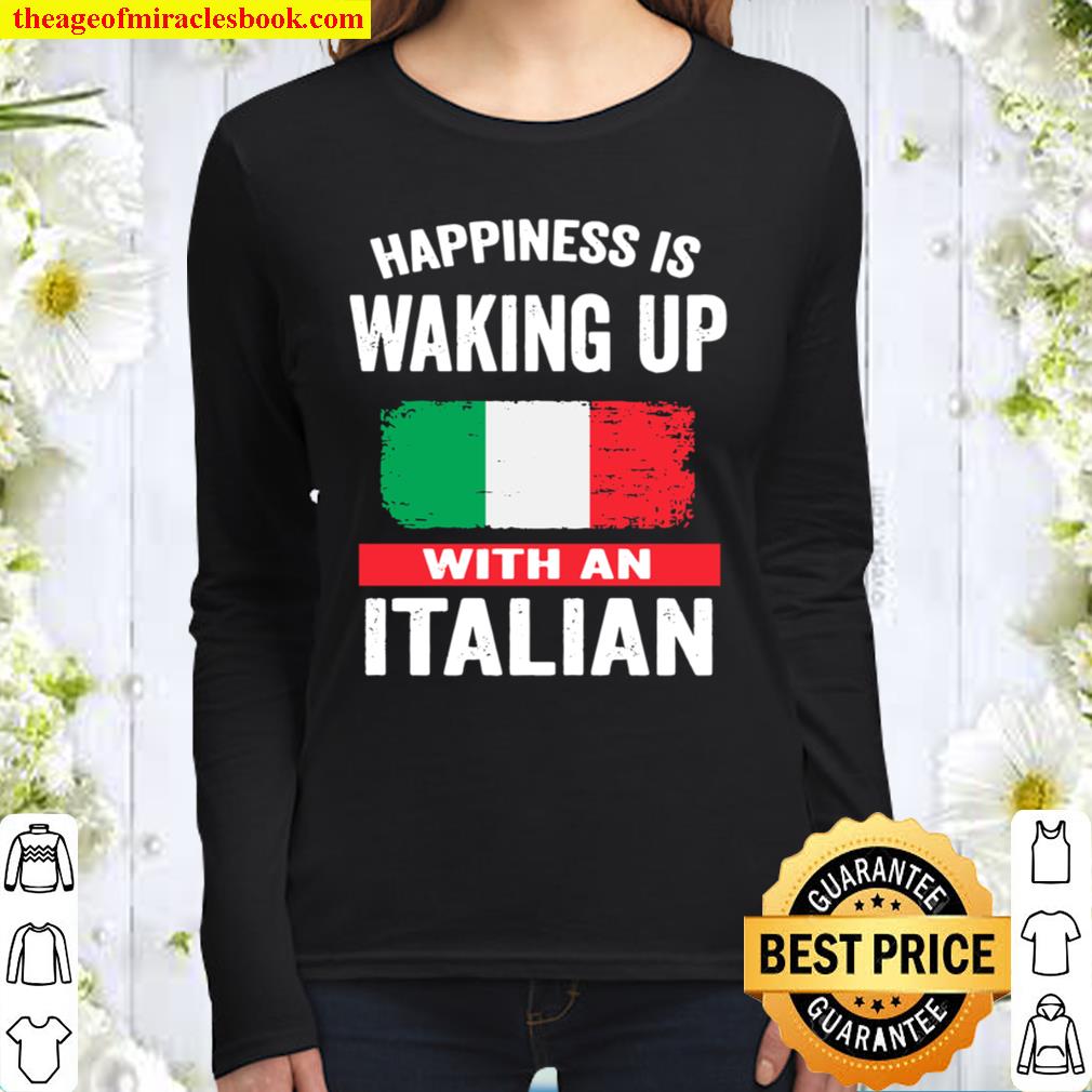 Happiness Is Waking Up With An Italian Women Long Sleeved