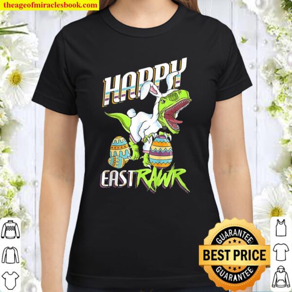 Happy Eastrawr Cute Trex Dinosaur Easter Bunny Egg Hunt Classic Women T-Shirt