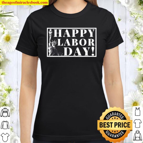 Happy Labor Day September 1st Statue Of Liberty Design Classic Women T-Shirt