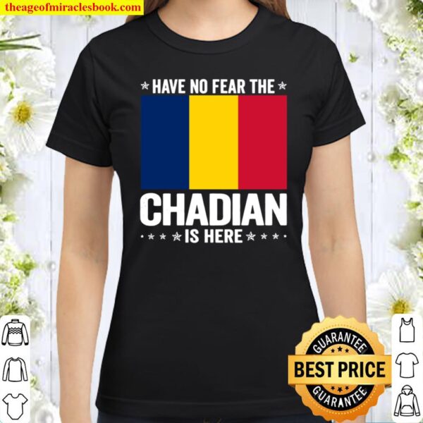 Have No Fear The Chadian Is Here Chad Flag Classic Women T-Shirt