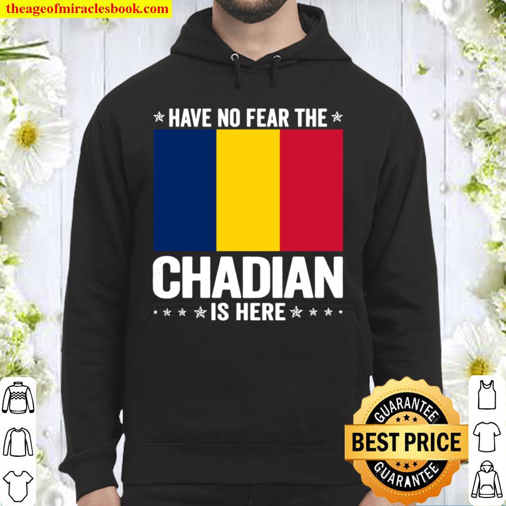 Have No Fear The Chadian Is Here Chad Flag Hoodie
