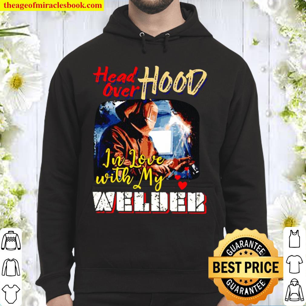 Head Over Hood In Love With My Welder Hoodie