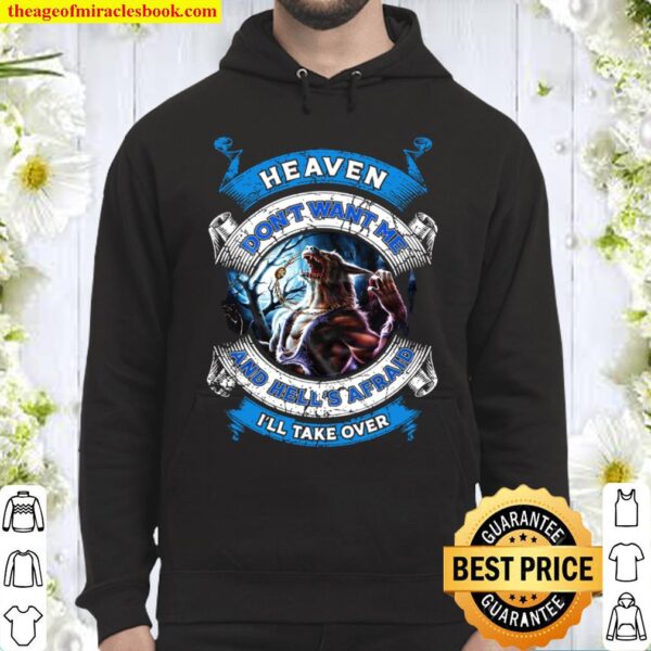 Heaven Don’t Want Me And Hell’s Afrad I’ll Take Over Hoodie